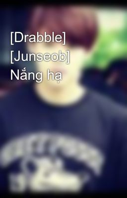 [Drabble] [Junseob] Nắng hạ