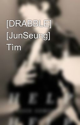 [DRABBLE] [JunSeung] Tìm