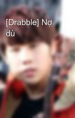 [Drabble] Nợ dù