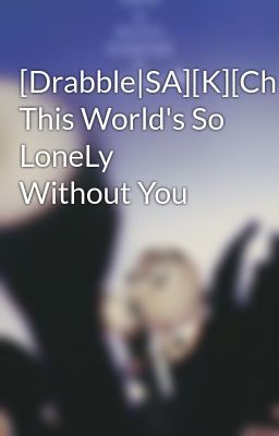 [Drabble|SA][K][ChanBaek] This World's So LoneLy Without You