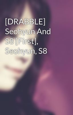 [DRABBLE] Seohyun And S8 [First], Seohyun, S8