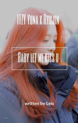 [Drabbles][ITZY] 2Shin || babe let me 💋 u