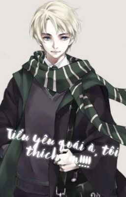 ![ Draco - You] Tiểu Yêu Qoái À, Tôi thích em!!!! 