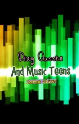 Drag Queens and Music Teens