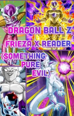 Dragon Ball Z - Frieza X Reader (Something Pure Evil) 