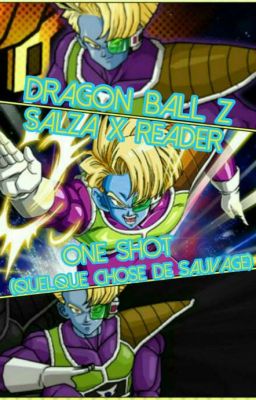 Dragon Ball Z - Salza X Reader | One Shot (Quelque chose de sauvage) 