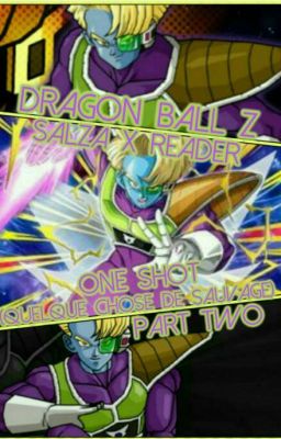 Dragon Ball Z - Salza X Reader | One Shot (Quelque chose de sauvage) / PART TWO!