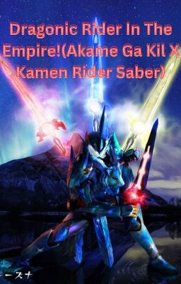 Dragonic Rider In The Empire!(Akame Ga Kill! X Kamen Rider Saber)