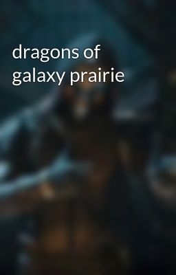 dragons of galaxy prairie