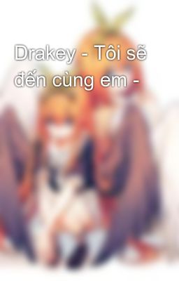 Drakey - Tôi sẽ đến cùng em -