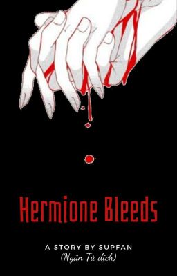 [Dramione|Dịch] Hermione Bleeds