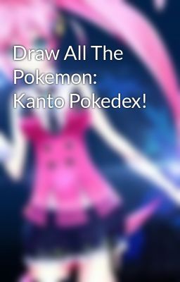 Draw All The Pokemon: Kanto Pokedex!