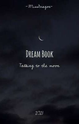 Dream Book | 𝕿𝖆𝖑𝖐𝖎𝖓𝖌 𝖙𝖔 𝖙𝖍𝖊 𝖒𝖔𝖔𝖓 