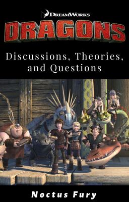 DreamWorks Dragons Discussions, Theories, and Questions