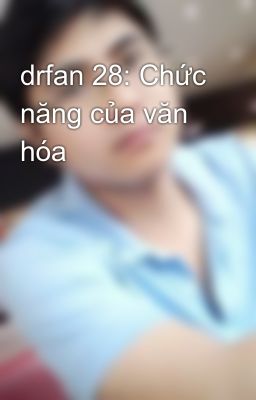 drfan 28: Chức năng của văn hóa