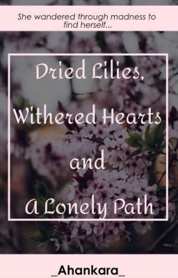 Dried Lilies, Withered Hearts And A Lonely Path