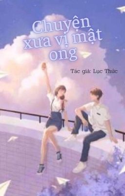 【DROP】CHUYỆN XƯA VỊ MẬT ONG - LỤC THỨC 