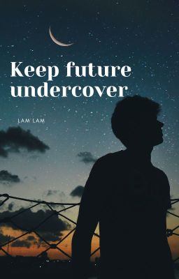 (Drop)(ĐN Harry Potter) Hãy để tương lai là điều bí mật - Keep future undercover