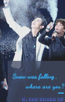 (Drop) (Longfic/ChanBaek) Snow Was Falling, Where Are You?