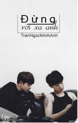 [Drop] [Longfic] [ChanSoo] - Đừng rời xa anh