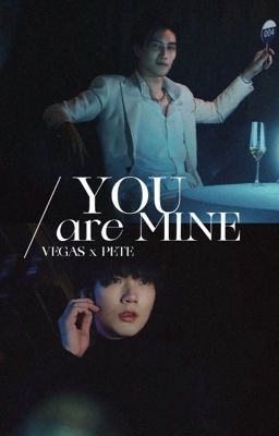 [DROP VÌ THOÁT FAN] you are mine <VegasPete>