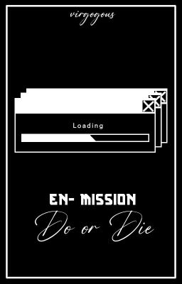 [DROPPED] EN- MISSION: DO OR DIE