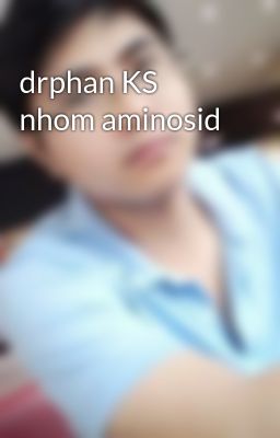 drphan KS nhom aminosid