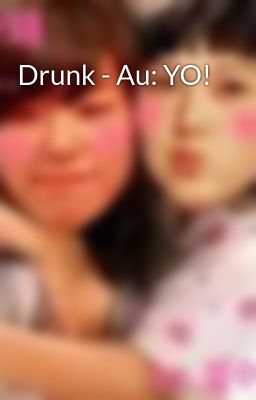 Drunk - Au: YO!