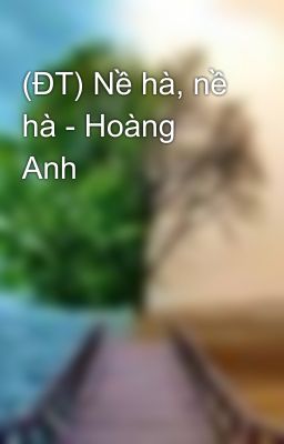 (ĐT) Nề hà, nề hà - Hoàng Anh