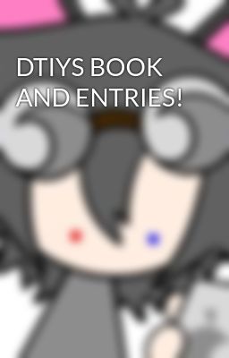 DTIYS BOOK AND ENTRIES!