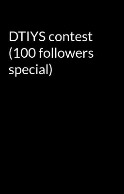 DTIYS contest (100 followers special)