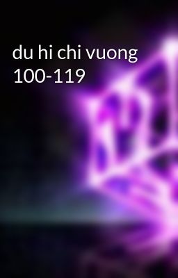 du hi chi vuong 100-119