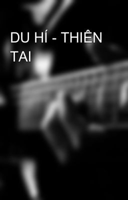 DU HÍ - THIÊN TAI