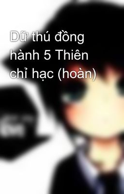 Dữ thú đồng hành 5 Thiên chỉ hạc (hoàn)