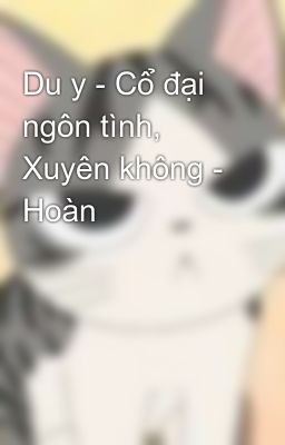 Du y - Cổ đại ngôn tình, Xuyên không - Hoàn