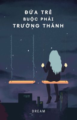 Đứa Trẻ Buộc Phải Trưởng Thành