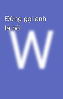 Đừng gọi anh là bố 