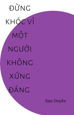 Đừng khóc vì một người không xứng đáng. [ Huấn Văn ] 