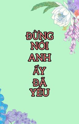 ĐỪNG NÓI ANH ĐÃ YÊU