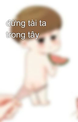 đừng tài ta trong tây