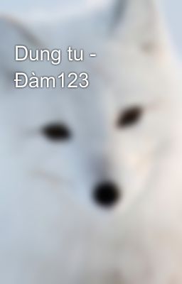 Dung tu - Đàm123