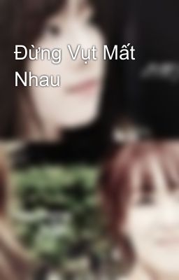 Đừng Vụt Mất Nhau