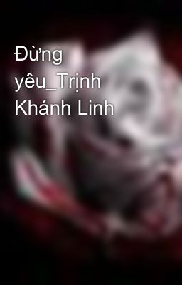 Đừng yêu_Trịnh Khánh Linh