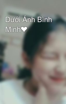 Dưới Ánh Bình Minh❤