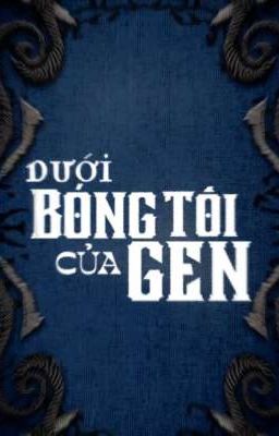 Dưới Bóng Tối Của GEN