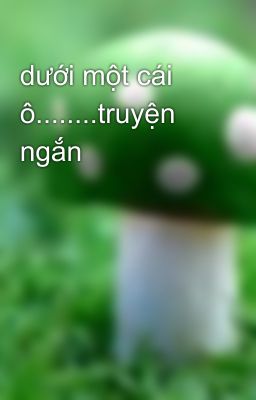 dưới một cái ô........truyện ngắn