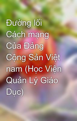 Đường lối Cách mạng Của Đảng Cộng Sản Việt nam (Học Viện Quản Lý Giáo Dục)