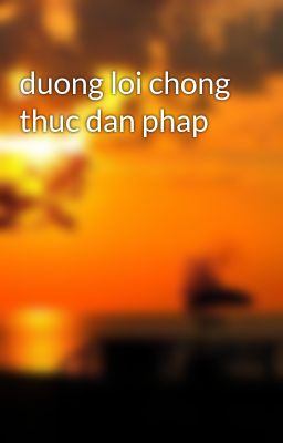 duong loi chong thuc dan phap