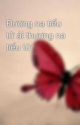 Đương na tiểu tử ái thượng na tiểu tử