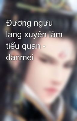 Đương ngưu lang xuyên làm tiểu quan - danmei